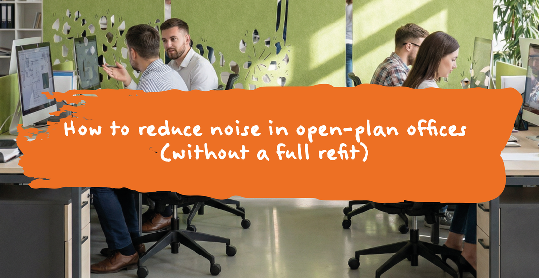 DRAFT How to reduce noise in open-plan offices (without a full refit)